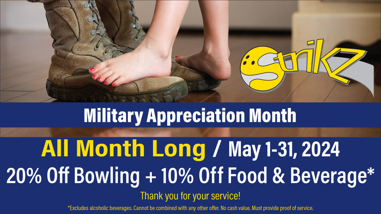 Military Appreciation Month - May 1-31 - 20% off bowling + 10% off food and beverage