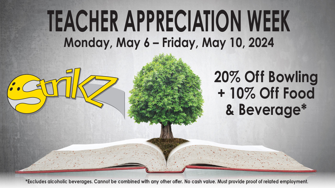 Teacher Appreciation Week - May 6-10 - 20% off bowling + 10% off food and beverage